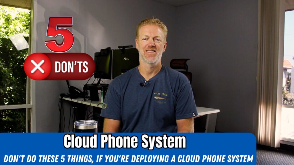 Don't do these 5 things, if you're deploying a cloud phone system for a medium or large size business